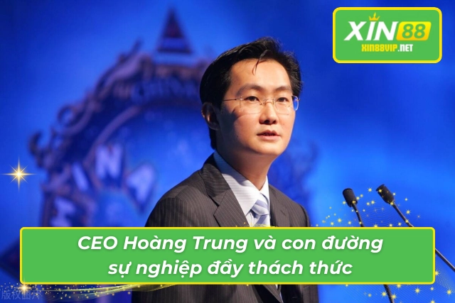 CEO Hoàng Trung: Con Đường Tuổi Trẻ Đi Đến Sự Thành Công Giới thiệu về CEO của XIN88