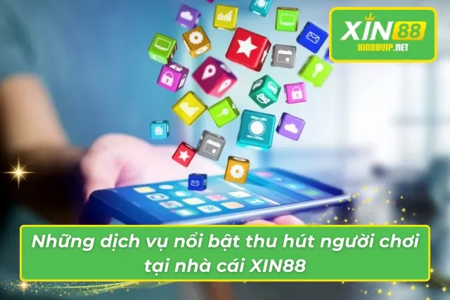 Giới Thiệu Xin88 - Nhà Cái Uy Tín Hàng Đầu Thị Trường 2025 Dịch vụ nổi bật và thu hút người chơi