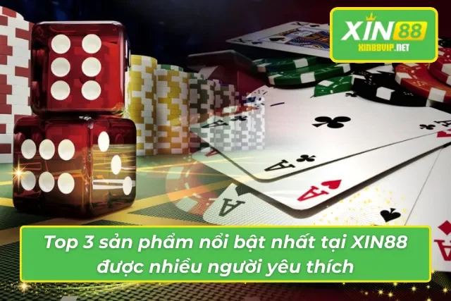 Giới Thiệu Xin88 - Nhà Cái Uy Tín Hàng Đầu Thị Trường 2025 Sản phẩm nổi bật tại XIN88