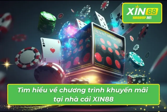 Khuyến Mãi XIN88 - Ưu Đãi Cực Khủng Chỉ Có Tại Nhà Cái XIN88 Giới thiệu đôi nét về chương trình khuyến mãi tại XIN88