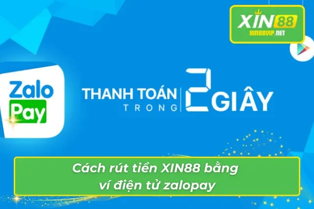 Cách Rút Tiền Xin88 Nhanh Chóng Và An Toàn Nhất Hiện Nay Cách chuyển hoá số tiền thắng trong tài khoản cá cược sang tài khoản ví Zalopay