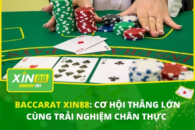 Baccarat XIN88: Cơ Hội Thắng Lớn Cùng Trải Nghiệm Chân Thực Baccarat XIN88