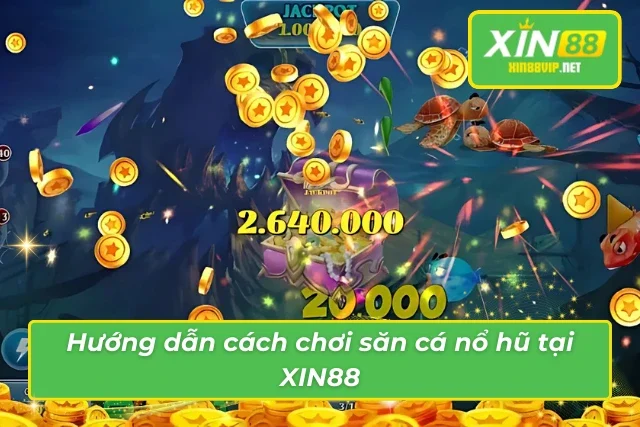 Bắn Cá Nổ Hũ Xin88 – Trò Chơi Hấp Dẫn Với Tỷ Lệ Thắng Cao Chi tiết những thông tin trong cách chơi săn cá nổ hũ tại Xin88