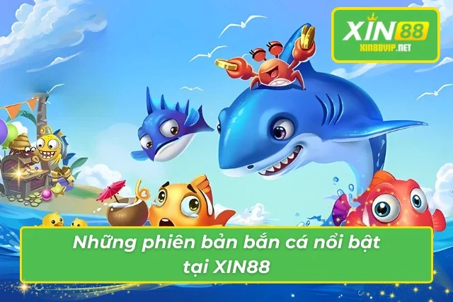 Bắn Cá Online – Game Đổi Thưởng Không Thể Bỏ Lỡ Tại XIN88 3 Game bắn cá trực tuyến hot nhất tại XIN88