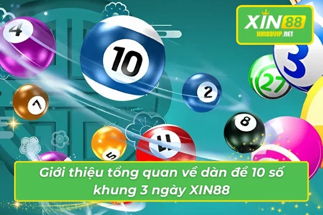 Tăng Cơ Hội Trúng Thưởng Với Dàn Đề 10 Số Khung 3 Ngày Xin88 Tổng quan những thông tin thú vị về dàn đề 10 số khung 3 ngày