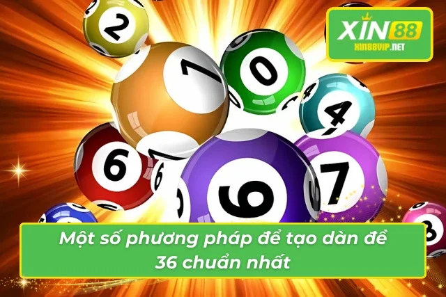 Dàn Đề 36 Số - Bí Quyết Tăng Cơ Hội Trúng Thưởng Lô Đề Phương pháp để tạo ra dàn đề có 36 số chuẩn