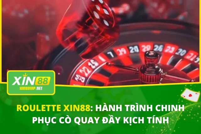 Roulette XIN88: Hành Trình Chinh Phục Cò Quay Đầy Kịch Tính Roulette