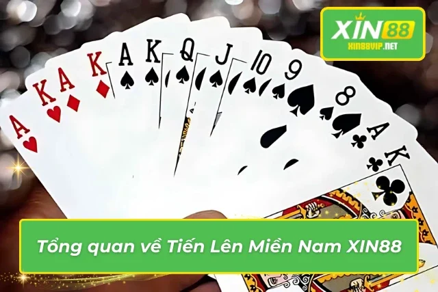 Tiến Lên Miền Nam Tại XIN88 – Đẳng Cấp Và Hấp Dẫn Bậc Nhất Giới thiệu về Tiến Lên XIN88