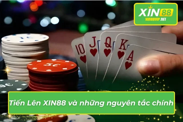 Tiến Lên Miền Nam Tại XIN88 – Đẳng Cấp Và Hấp Dẫn Bậc Nhất Các nguyên tắc quyết định lối chơi Tiến Lên XIN88